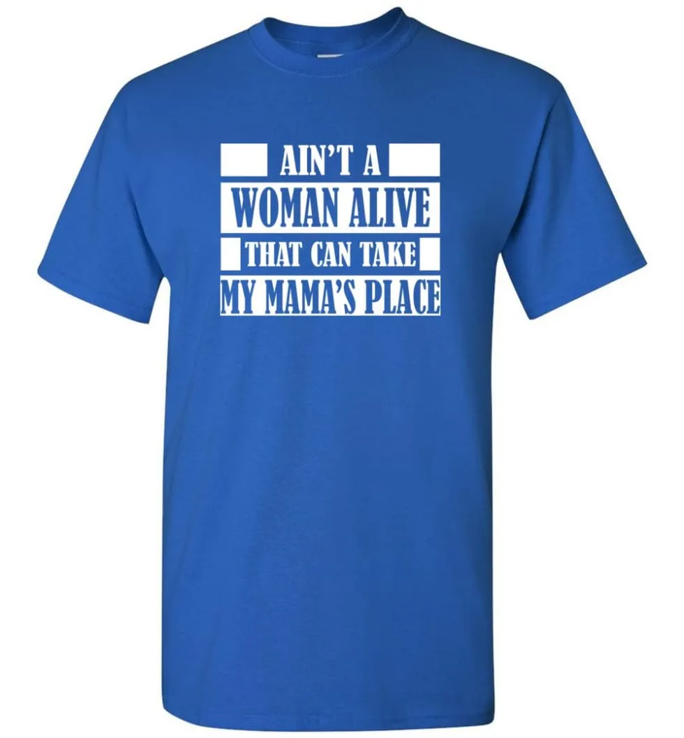 Ain't A Woman Alive That Can Take Mamas Place Gift for Mom Grandma T-Shirt