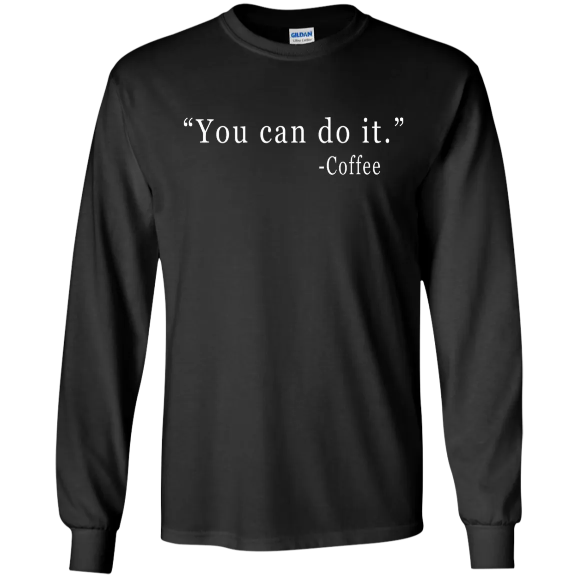 Coffee: You Can Do It Shirt, Sweater, Tank