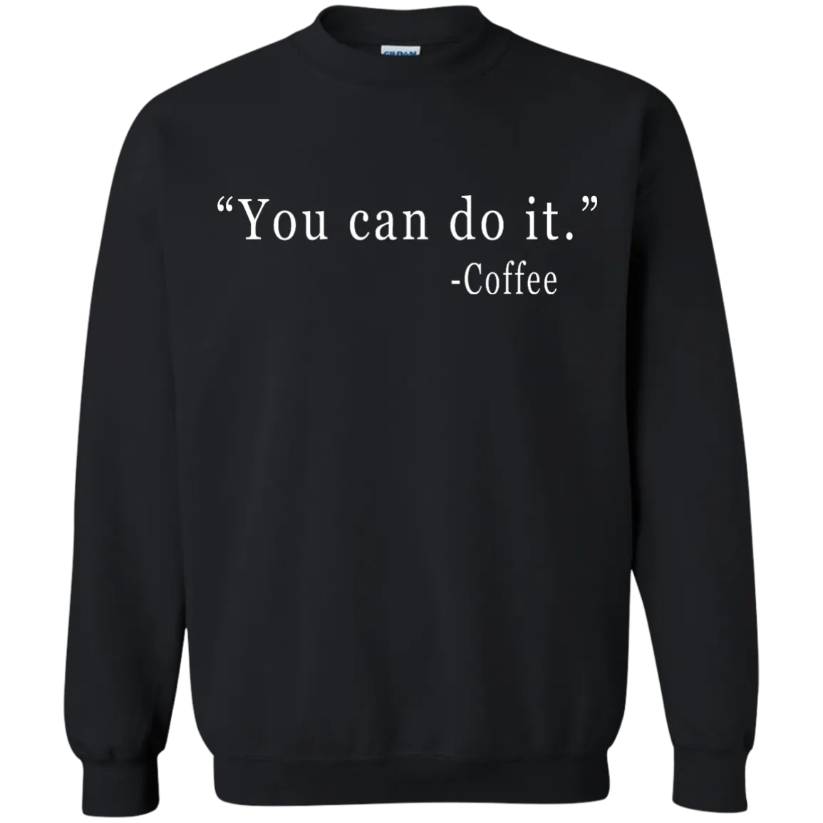 Coffee: You Can Do It Shirt, Sweater, Tank