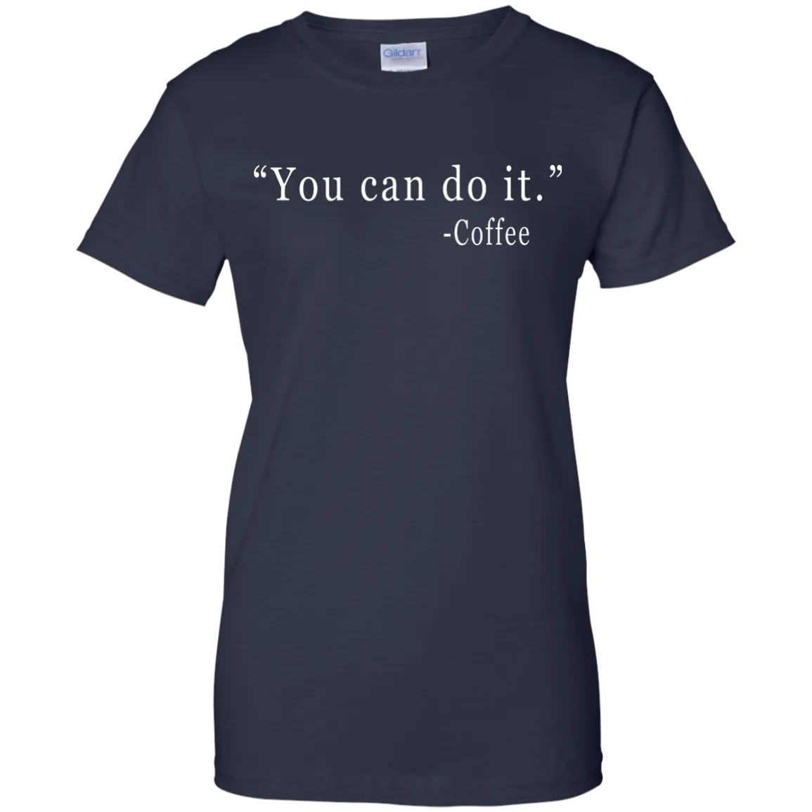 Coffee: You Can Do It Shirt, Sweater, Tank