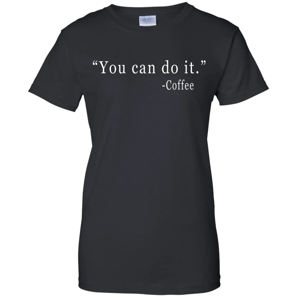 Coffee: You Can Do It Shirt, Sweater, Tank