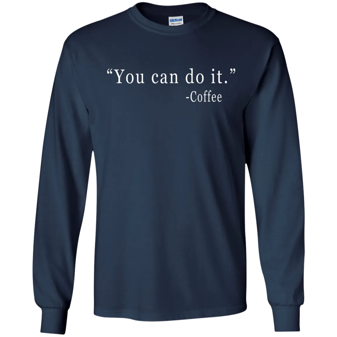 Coffee: You Can Do It Shirt, Sweater, Tank