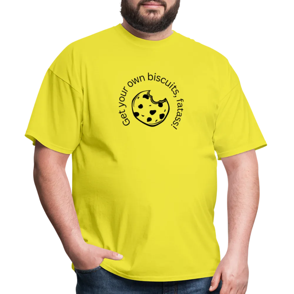 “Get your own biscuits, fatass!”=Unisex Classic T-Shirt