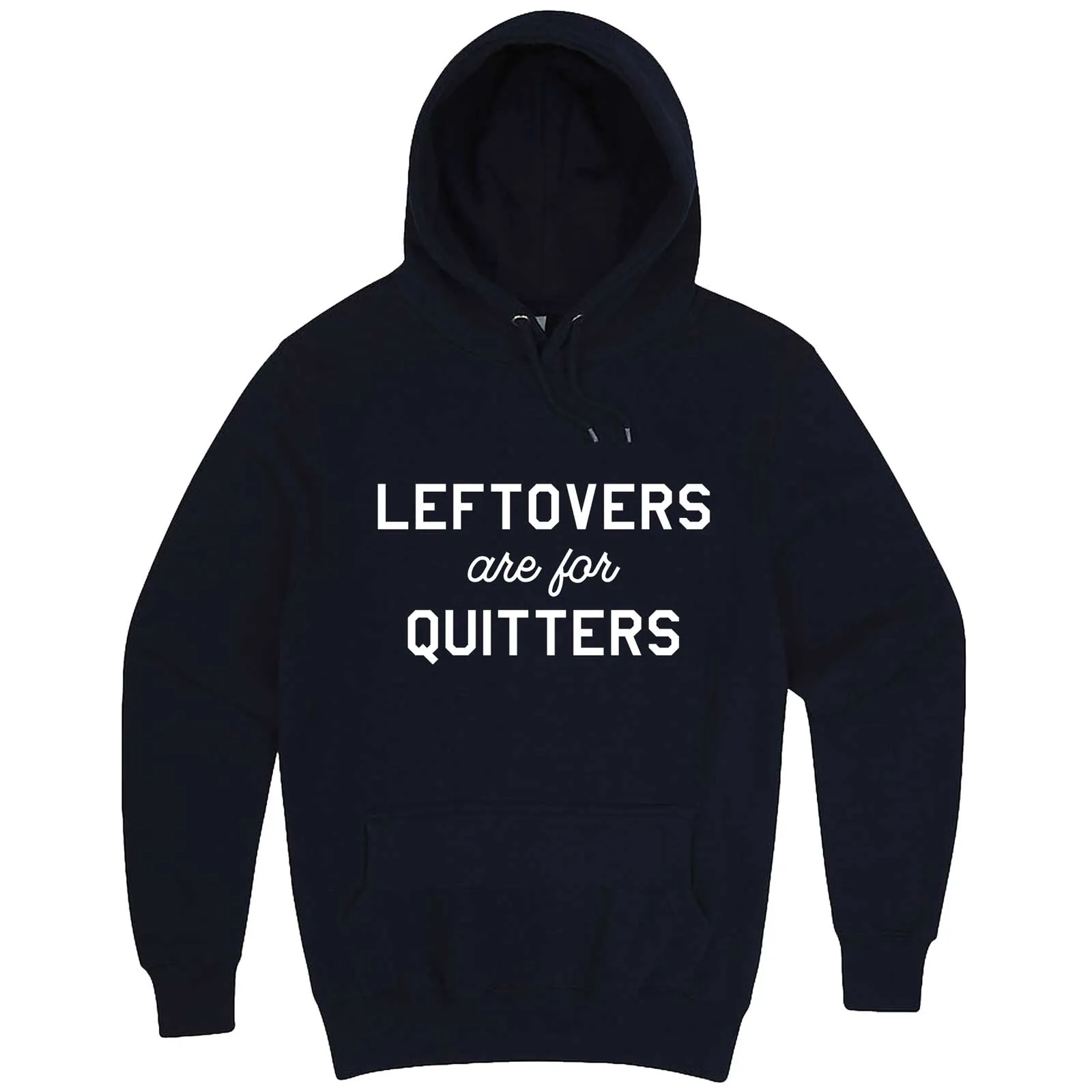 "Leftovers Are For Quitters" hoodie