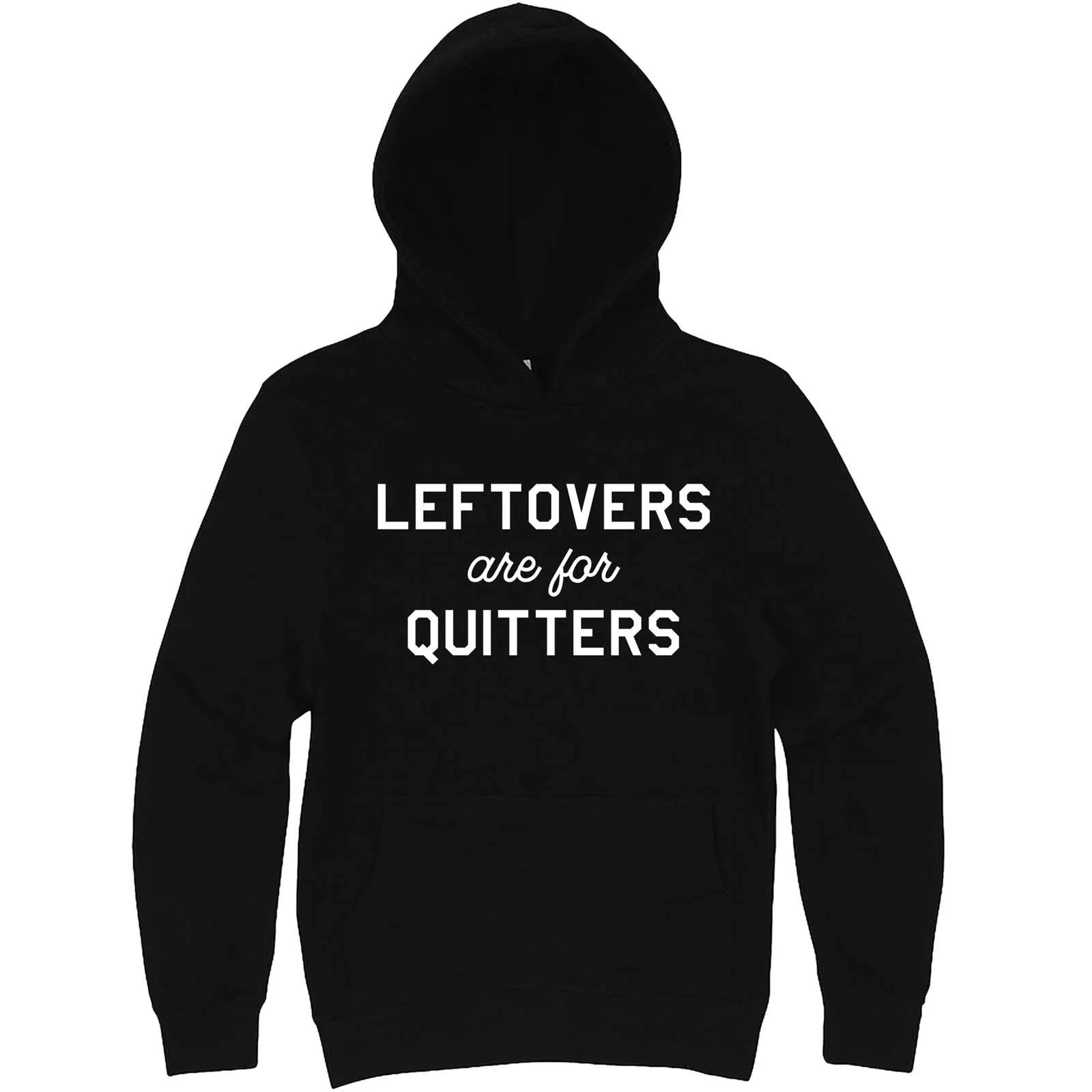 "Leftovers Are For Quitters" hoodie